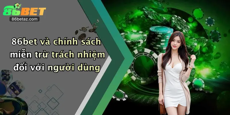 86bet và chính sách miễn trừ trách nhiệm đối với người dùng