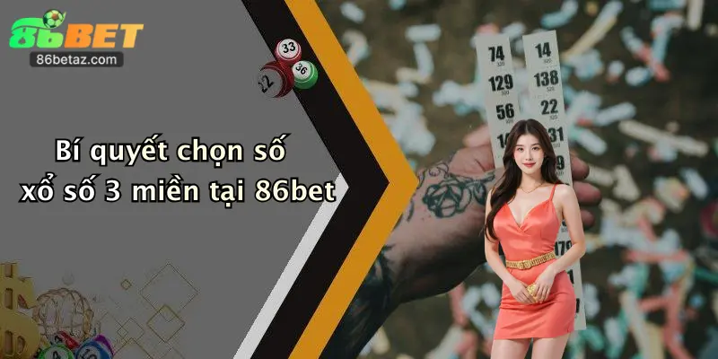 Bí quyết chọn số xổ số 3 miền tại 86bet