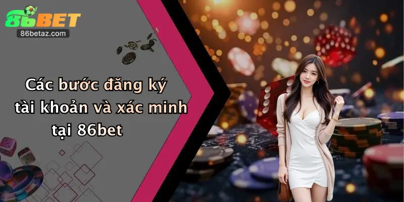 Các bước đăng ký tài khoản và xác minh tại 86bet