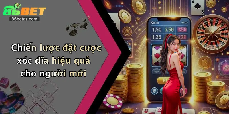 Chiến lược đặt cược xóc đĩa hiệu quả cho người mới