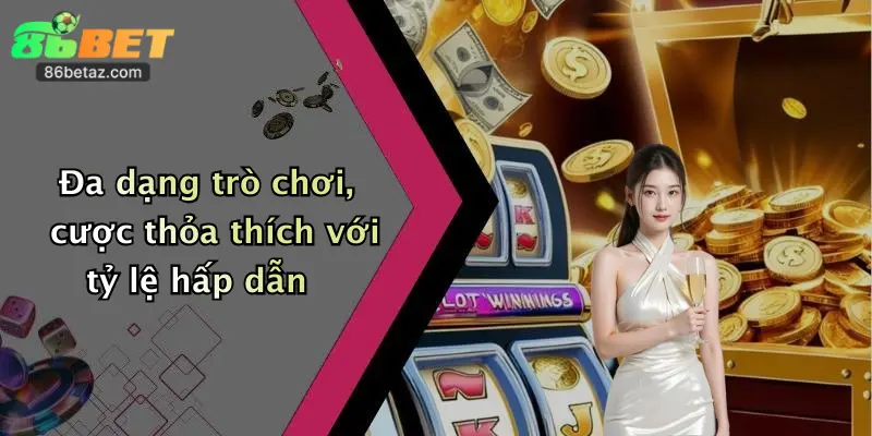 Đa dạng trò chơi, cược thỏa thích với tỷ lệ hấp dẫn