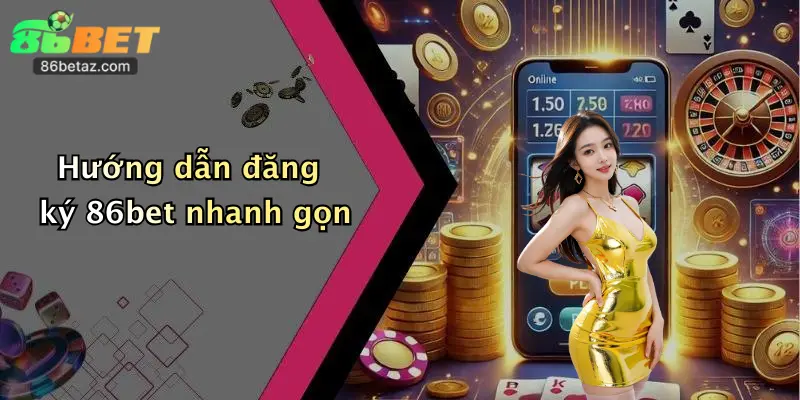 Hướng dẫn đăng ký 86bet nhanh gọn