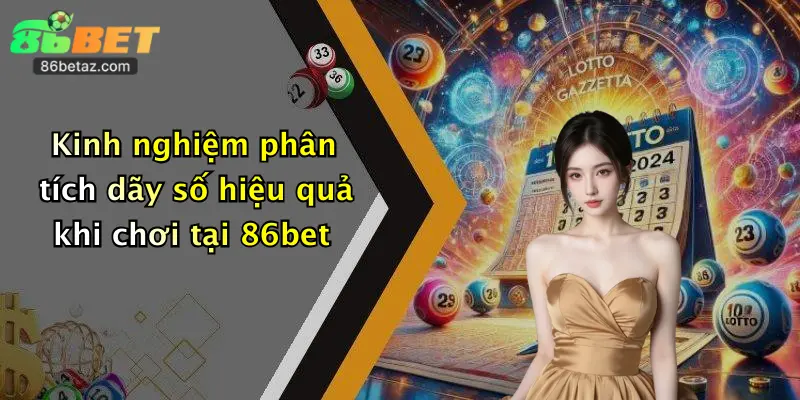 Kinh nghiệm phân tích dãy số hiệu quả khi chơi tại 86bet