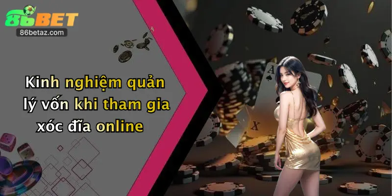Kinh nghiệm quản lý vốn khi tham gia xóc đĩa online