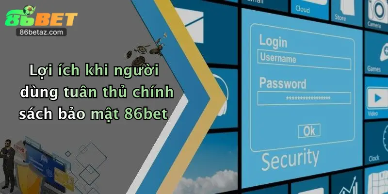 Chính Sách Bảo Mật 86Bet 4 Lợi ích khi người dùng tuân thủ chính sách bảo mật 86bet