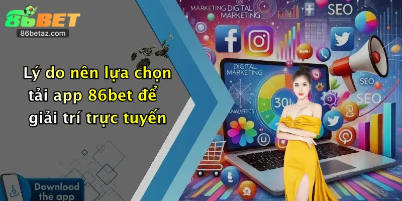 Lý do nên lựa chọn tải app 86bet để giải trí trực tuyến
