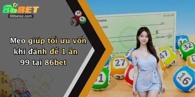 Mẹo giúp tối ưu vốn khi đánh đề 1 ăn 99 tại 86bet