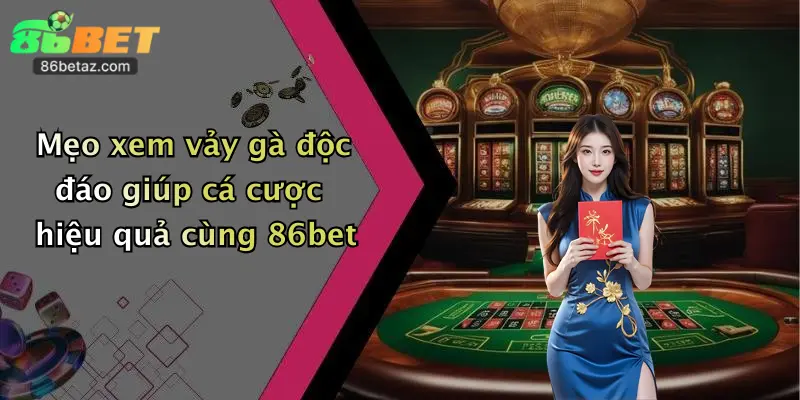 Mẹo xem vảy gà độc đáo giúp cá cược hiệu quả cùng 86bet