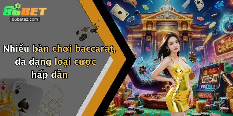 Nhiều bàn chơi baccarat, đa dạng loại cược hấp dẫn