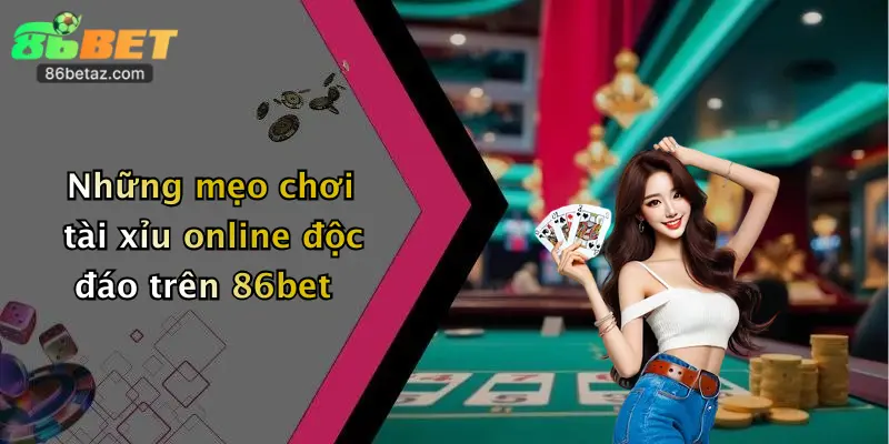 Những mẹo chơi tài xỉu online độc đáo trên 86bet