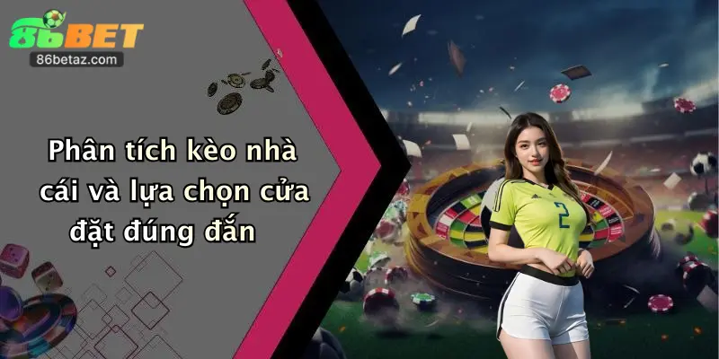 Phân tích kèo nhà cái và lựa chọn cửa đặt đúng đắn