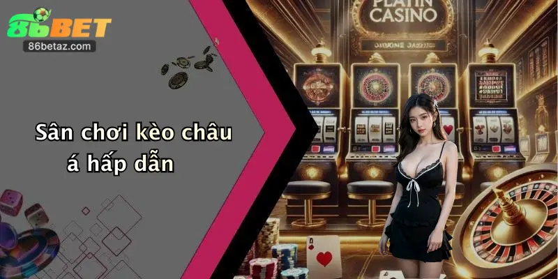 Sân chơi kèo châu á hấp dẫn