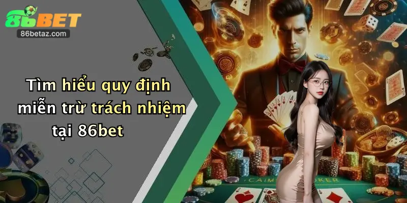 Tìm hiểu quy định miễn trừ trách nhiệm tại 86bet