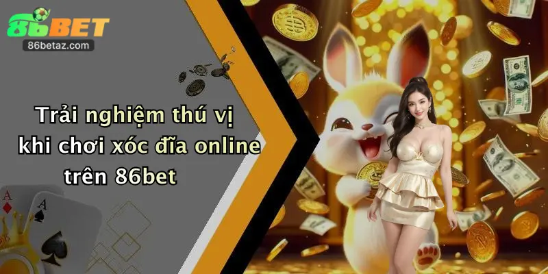 Xóc Đĩa Online: Trải Nghiệm Cực Đỉnh, Giành Thưởng Khủng Tại 86Bet 2 Trải nghiệm thú vị khi chơi xóc đĩa online trên 86bet