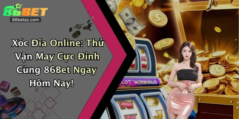 Xóc Đĩa Online: Thử Vận May Cực Đỉnh Cùng 86Bet Ngay Hôm Nay!